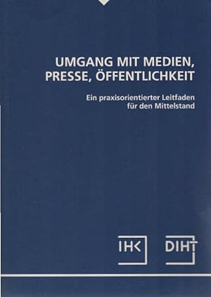 Umgang mit Medien Presse Öffentlichkeit - Ein praxisorientierter Leitfaden für den Mittelstand