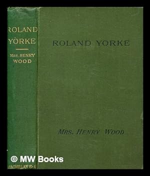 Seller image for Roland Yorke. : A sequel to "The Channings" / By Mrs. Henry Wood for sale by MW Books Ltd.