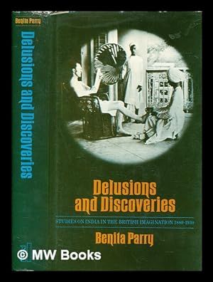 Bild des Verkufers fr Delusions and discoveries : studies on India in the British imagination, 1880-1930 / (by) Benita Parry zum Verkauf von MW Books Ltd.