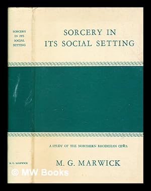 Seller image for Sorcery in its social setting : a study of the Northern Rhodesian Ce a / by M.G. Marwick for sale by MW Books Ltd.