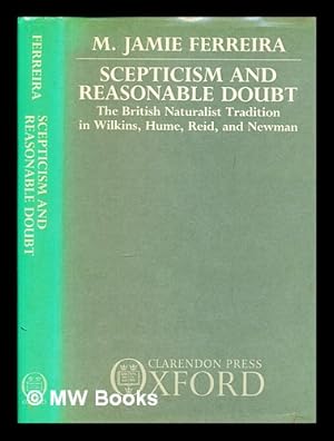 Immagine del venditore per Scepticism and reasonable doubt : the British naturalist tradition in Wilkins, Hume, Reid and Newman / M. Jamie Ferreira. British Naturalist Tradition in Wilkins,Hume,Reid and Newman venduto da MW Books Ltd.