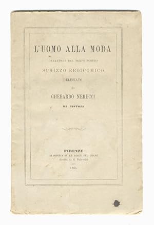 L'uomo alla moda. Carattere del tempo nostro. Schizzo eroicomico delineato da Gherardo Nerucci di...