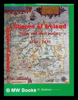 Image du vendeur pour Shapes of Ireland : maps and their makers 1564-1839 / by J.H. Andrews mis en vente par MW Books Ltd.