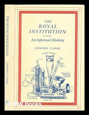 Seller image for The Royal Institution : an informal history / Gwendy Caroe ; with a final chapter from Alban Caroe for sale by MW Books Ltd.