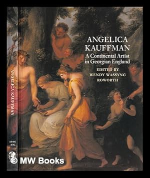 Seller image for Angelica Kauffman : a continental artist in Georgian England / edited by Wendy Wassyng Roworth ; with essays by David Alexander and others for sale by MW Books Ltd.