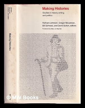 Bild des Verkufers fr Making histories : studies in history-writing and politics / Centre for Contemporary Cultural Studies ; edited by Richard Johnson, Gregor McLennan, Bill Schwarz, David Sutton ; foreword by Mary Jo Maynes zum Verkauf von MW Books Ltd.