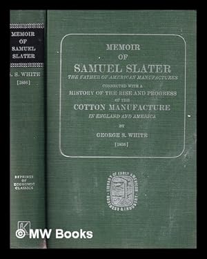 Seller image for Memoir of Samuel Slater : the father of American manufactures; connected with a history of the rise and progress of the cotton manufacture in England and America for sale by MW Books Ltd.