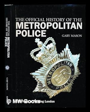 Image du vendeur pour The official history of the Metropolitan police / Gary Mason mis en vente par MW Books Ltd.