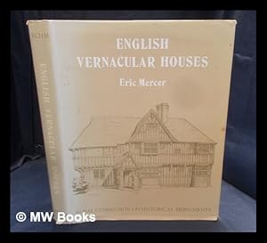 Seller image for English vernacular houses : a study of traditional farmhouses and cottages / (by) Eric Mercer ; (for the) Royal Commission on Historical Monuments, England for sale by MW Books Ltd.