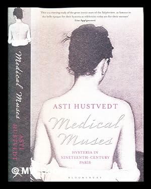Seller image for Medical muses : hysteria in nineteenth-century Paris / Asti Hustvedt for sale by MW Books Ltd.