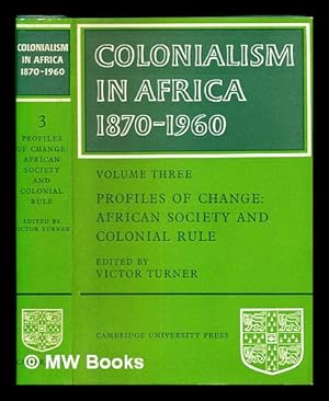 Image du vendeur pour Colonialism in Africa, 1870-1960. Vol.3, Profiles of change : African society and colonial rule / edited by L.H. Gann and Peter Duignan : [in 5 vols] ; edited by Victor Turner mis en vente par MW Books Ltd.