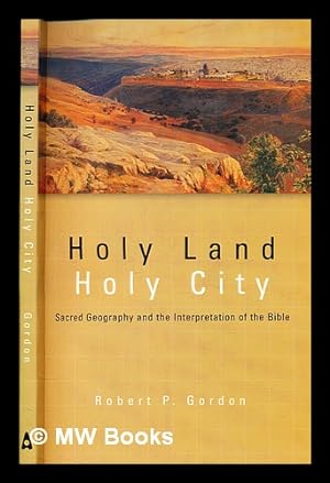 Seller image for Holy land, holy city : sacred geography and the interpretation of the Bible / Robert P. Gordon for sale by MW Books Ltd.