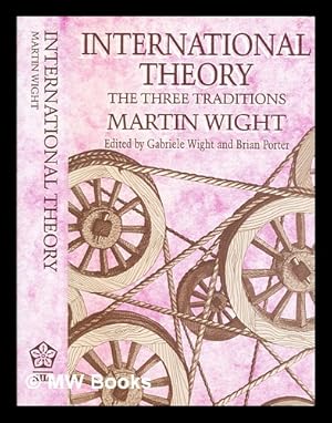 Image du vendeur pour International theory : three traditions / Martin Wight ; edited by Gabriele Wight and Brian Porter ; with an introductory essay by Hedley Bull mis en vente par MW Books Ltd.