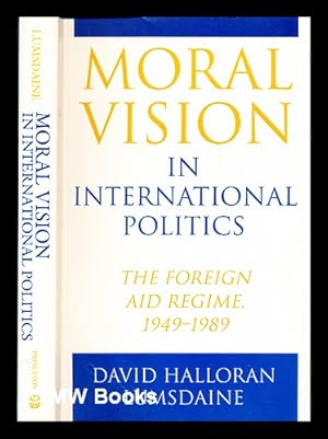 Bild des Verkufers fr Moral Vision in International Politics : The Foreign Aid Regime, 1949-1989 / David Halloran Lumsdaine zum Verkauf von MW Books Ltd.