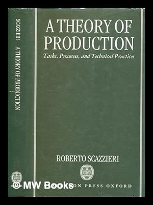 Seller image for A theory of production : tasks, processes, and technical practices / Roberto Scazzieri for sale by MW Books Ltd.