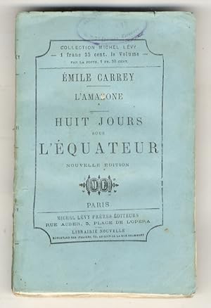 L'Amazone. Huit jours sous l'équateur [.] Nouvelle édition, revue et corrigée par l'auteur.