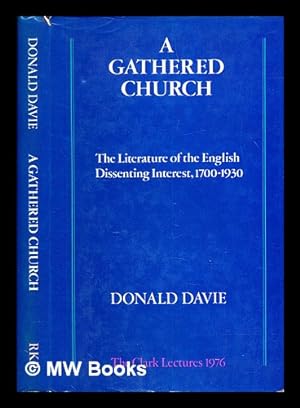 Seller image for A gathered church : the literature of the English dissenting interest, 1700-1930 / Donald Davie for sale by MW Books Ltd.