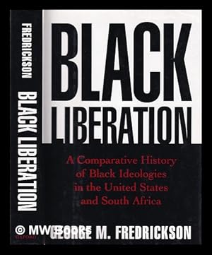 Imagen del vendedor de Black liberation : a comparative history of Black ideologies in the United States and South Africa / George M. Fredrickson a la venta por MW Books Ltd.