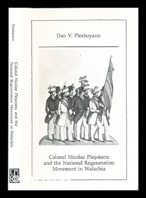 Seller image for Colonel Nicolae Ples oianu and the national regeneration movement in Wallachia / Dan V. Pleshoyano for sale by MW Books Ltd.