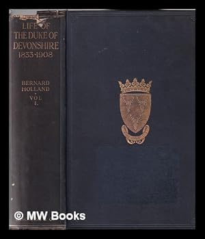 Imagen del vendedor de The life of Spencer Compton, eighth Duke of Devonshire Volume One / by Bernard Holland a la venta por MW Books Ltd.