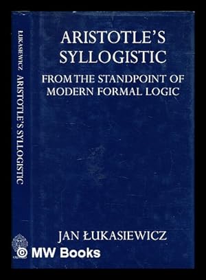 Bild des Verkufers fr Aristotle's syllogistic : from the standpoint of modern formal logic / by Jan Lukasiewicz zum Verkauf von MW Books Ltd.