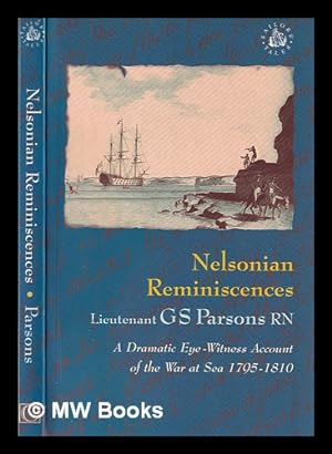 Seller image for Nelsonian reminiscences : leaves from memory's log : a dramatic eye-witness account of the war at sea, 1795-1810 / G.S. Parsons ; edited with notes by W.H. Long ; introduction by Michael Nash for sale by MW Books Ltd.