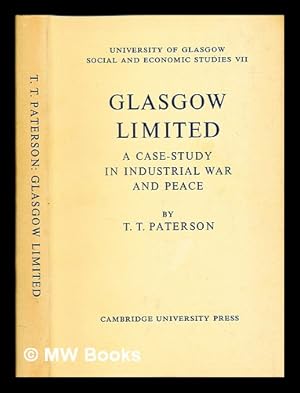 Seller image for Glasgow Limited : a case-study in industrial war and peace / by Thomas Thomson Paterson for sale by MW Books Ltd.