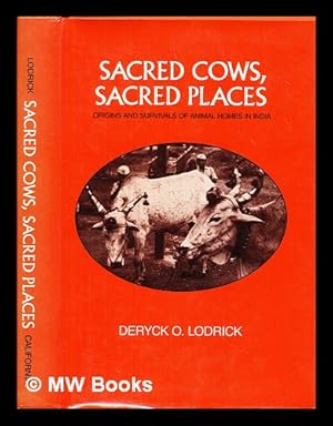 Imagen del vendedor de Sacred Cows, Sacred Places : origins and survivals of animal homes in India / by Deryck O Lodrick a la venta por MW Books Ltd.