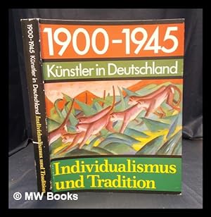 Bild des Verkufers fr 1900-1945: : Knstler in Deutschland : Individualismus and Tradition / Wrttembergischer Kunstverein Stuttgart ; [Herausgeber Tilman Osterwold] zum Verkauf von MW Books Ltd.