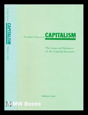 Bild des Verkufers fr The basic theory of capitalism : the forms and substance of the capitalist economy / (by) Makoto Itoh zum Verkauf von MW Books Ltd.