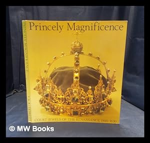 Immagine del venditore per Princely magnificance : the court jewels of the Renaissance 1500-1630 / Debretts Peerage Ltd venduto da MW Books Ltd.