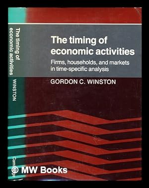 Seller image for The timing of economic activities : firms, households, and markets in time-specific analysis / Gordon C. Winston for sale by MW Books Ltd.