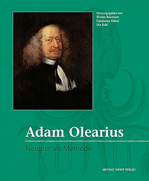 Adam Olearius - Neugier als Methode : Tagungsband zur Internationalen Tagung "Der Gottorfer Hofge...