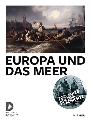 Imagen del vendedor de Europa und das Meer. herausgegeben von Dorlis Blume, Christiana Brennecke, Ursula Breymayer und Thomas Eisentraut fr das Deutsche Historische Museum a la venta por Licus Media