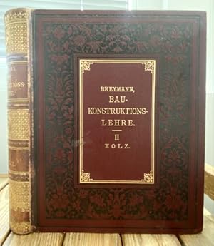Seller image for Allgemeine Baukonstruktionslehre mit besonderer Beziehung auf das Hochbauwesen: II. Teil: Konstruktionen in Holz.5., verb. u. vollst. umgearb. Auflage. Mit 600 Holzschnitten und 124 Figurentafeln. for sale by Treptower Buecherkabinett Inh. Schultz Volha