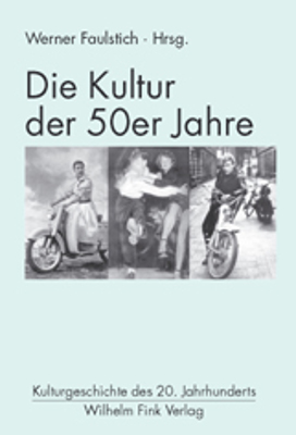 Kulturgeschichte des 20. Jahrhunderts, Teil: Die Kultur der fünfziger Jahre Geschichte und Einsät...