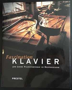 Faszination Klavier: 300 Jahre Pianofortbau in Deutschland.