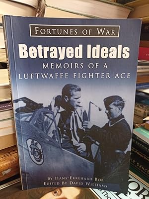 Seller image for Betrayed Ideals Memoirs of a Luftwaffe Fighter Ace for sale by Lovely Books