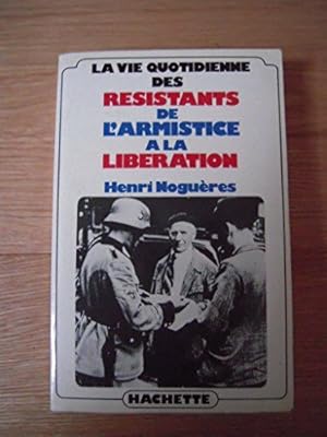 Imagen del vendedor de La vie quotidienne des resistants de l'armistice a la liberation a la venta por Dmons et Merveilles