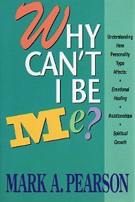 Imagen del vendedor de Why Can't I Be Me?: Understanding How Personality Type Affects Emotional Healing, Relationships, and Spiritual Growth a la venta por Reliant Bookstore
