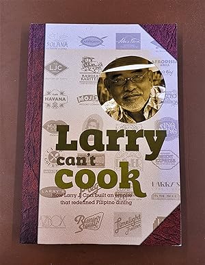 Seller image for Larry Can't Cook: How Larry J. Cruz built an empire that redefined Filipino dining for sale by Second Edition Books