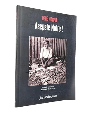 Seller image for Asepsie noire ! (Reproduction en fac-simil) Ren Maran - prface de Ren Hnane - postface de Claude Maran for sale by Librairie Douin