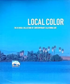 Local Color: The Di Rosa Collection of Contemporary California Art