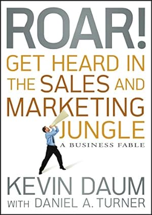 Imagen del vendedor de Roar! Get Heard in the Sales and Marketing Jungle: A Business Fable a la venta por Reliant Bookstore