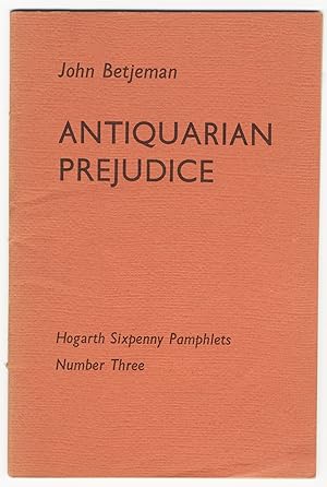 ANTIQUARIAN PREJUDICE. [HOGARTH SIXPENNY PAMPHLETS NUMBER THREE]