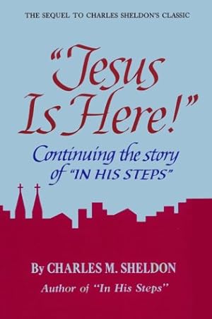 Seller image for Jesus Is Here!: Continuing the Story of "in His Steps" for sale by Reliant Bookstore