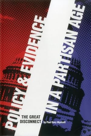 Seller image for Policy & Evidence in a Partisan Age : The Great Disconnect for sale by GreatBookPrices