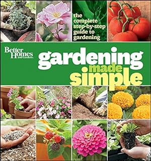 Seller image for Better Homes and Gardens Gardening Made Simple: The Complete Step-by-Step Guide to Gardening for sale by Reliant Bookstore