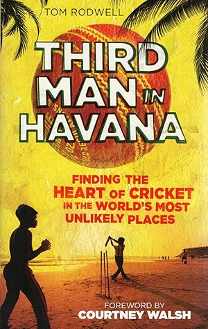 Immagine del venditore per Third Man In Havana : Finding The Heart Of Cricket In The World's Most Unlikely Places : venduto da Sapphire Books