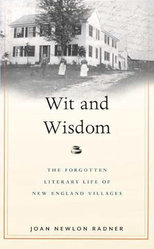 Seller image for Wit and Wisdom : The Forgotten Literary Life of New England Villages for sale by GreatBookPrices